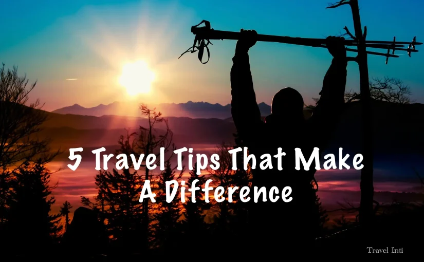 Top Travel Tips You Need to Know (2025)